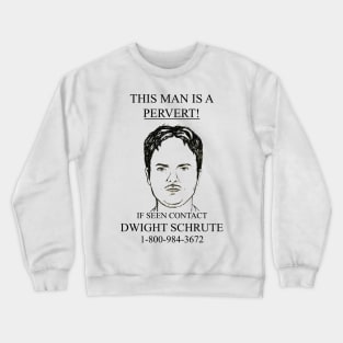 This Man Is A Pervert! If Seen Contact Dwight Schrute Crewneck Sweatshirt